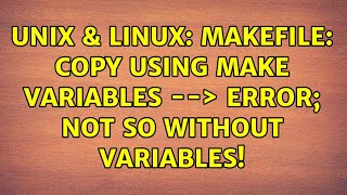 Unix & Linux: Makefile: Copy using make variables --＞ error; Not so without variables!