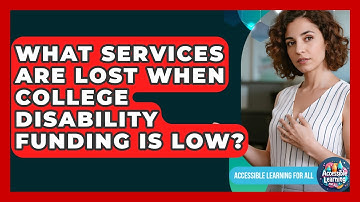What Services Are Lost When College Disability Funding Is Low? - Accessible Learning For All