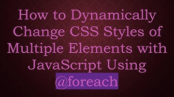 How to Dynamically Change CSS Styles of Multiple Elements with JavaScript Using @foreach