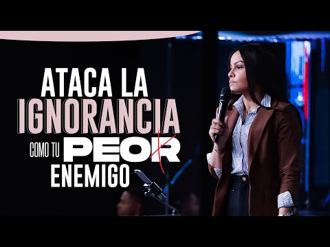 ATACA LA IGNORANCIA COMO TU PEOR ENEMIGO - Pastora Yesenia Then