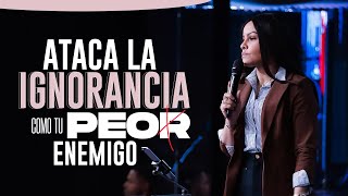 ATACA LA IGNORANCIA COMO TU PEOR ENEMIGO - Pastora Yesenia Then