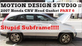 2007 Honda CRV Blown Head Gasket Part 6 + Stupid Subframe