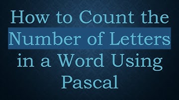 How to Count the Number of Letters in a Word Using Pascal