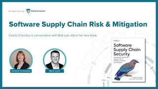 Software Supply Chain Risk &amp; Mitigation - Cassie Crossley in conversation with Bob Lyle