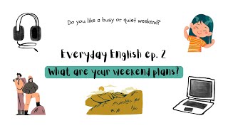 What are your weekend plans? 🗓️ 【Everyday English ep. 2】 《intermediate English listening》