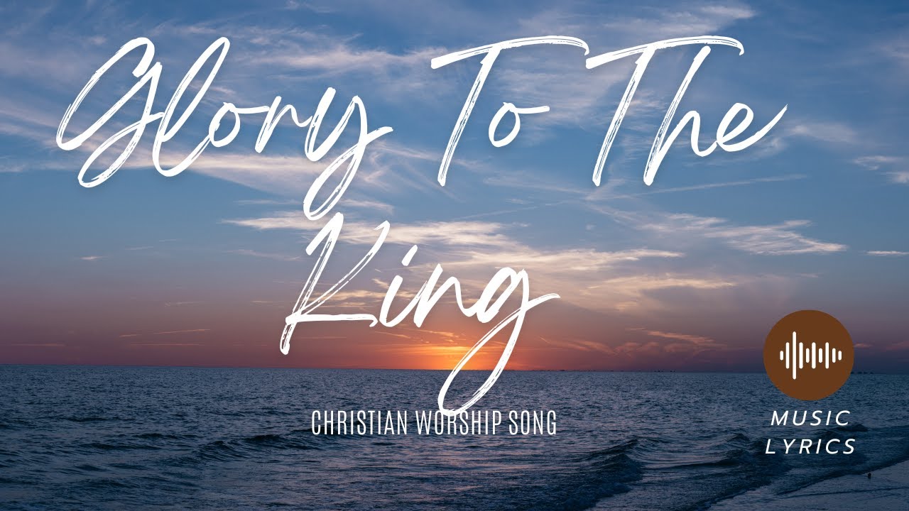 Glory To The King (Lyrics) | New Christian Song - YouTube
