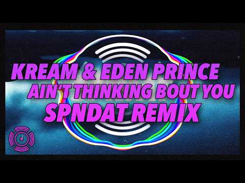 KREAM & Eden Prince - Ain't Thinkin Bout You (feat. Louisa) (SPNDAT Remix) [Visualizer]