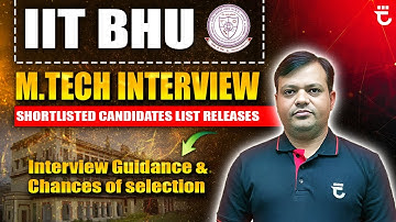 IIT BHU Shortlisted Candidate List Announced | Interview Guidance and Chances of Selection | #FMIH
