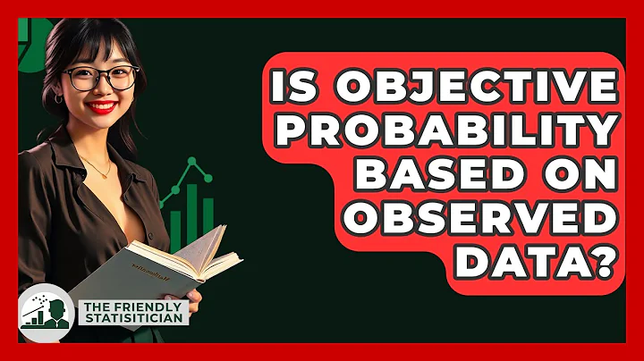 Is Objective Probability Based On Observed Data? - The Friendly Statistician