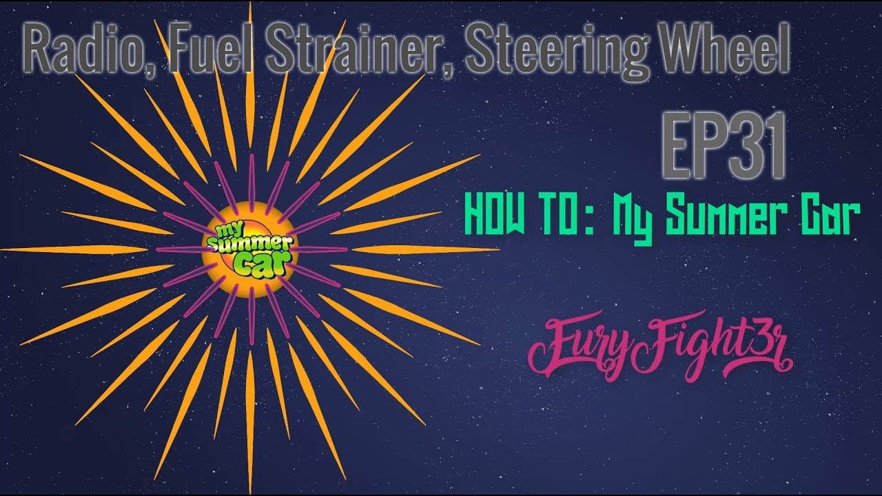HOW TO My Summer Car Radio, Fuel Strainer, Steering Wheel MSC Re