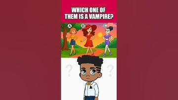 WHICH ONE OF THEM IS A VAMPIRE?