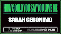 How Could You Say You Love me - SARAH GERONIMO (KARAOKE)  - Durasi: 4:11. 