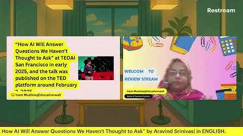 Task #10 Review Aravind Srinivas’s TED Talk, “How AI Will Answer Questions We Haven’t Thought to Ask