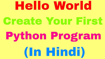 Hello World: Create your First Python Program in Hindi. (Python Tutorial 2)