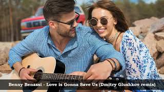 Benny Benassi  - Love Is Gonna Save Us - Dmitry Glushkov Remix