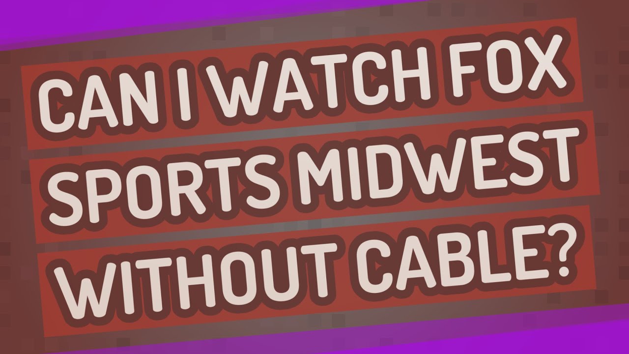 Can I watch Fox Sports Midwest without cable? YouTube