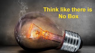 Don't think outside of the box think like there is no box -  فكر بحال الا ماكاينش الصندوق