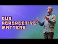 OUR PERSPECTIVE MATTERS :: Never Lose The Wonder Pt. 3 | Pastor Steve Smothermon | Legacy Church