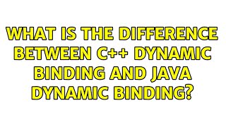 What is the difference between c++ dynamic binding and java dynamic binding?