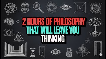 2 Hours of Philosophy That Will Leave You Thinking