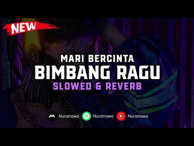 DJ Bimbang Ragu X Mari Bercinta ( Slowed u0026 Reverb ) 🎧 class=