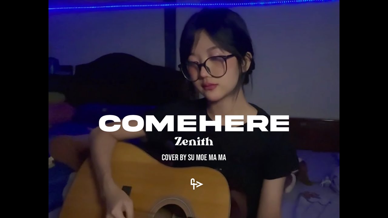 Comehere - Zenith [ Cover by Su Moe Ma Ma ]