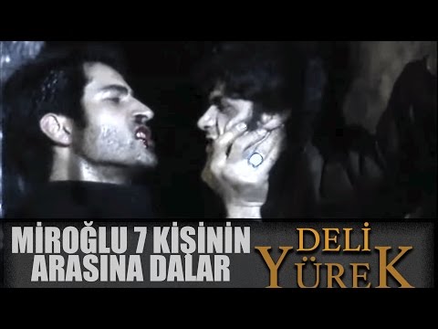 Deli Yürek Bölüm 24 - Miroğlu 7 Kişinin Arasına Dalar