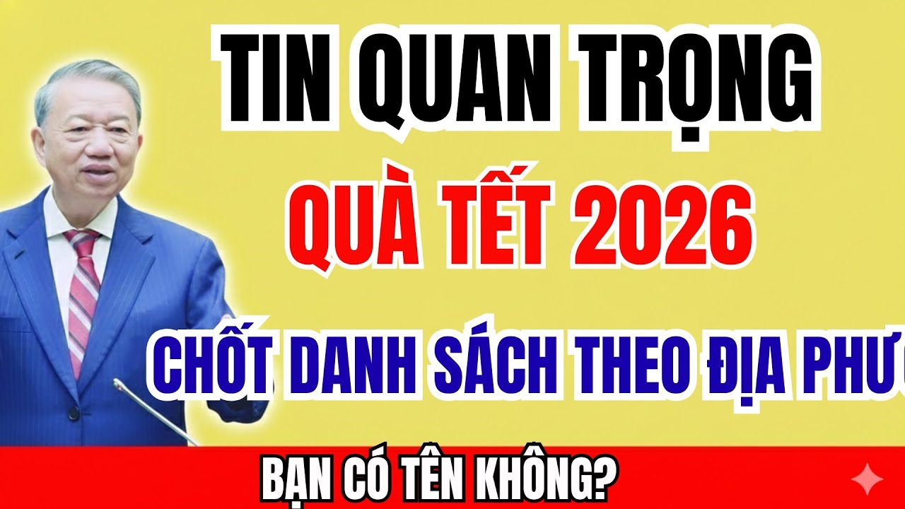 TIN CHÍNH THỨC: Danh sách nhận quà Tết 2026 cho CCB đã được công bố - Bác kiểm tra ngay !