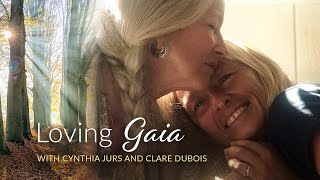 Loving Gaia with Clare Dubois and Cynthia Jurs ~ Introductory Call