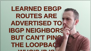 Networkengineering: Learned eBGP routes are advertised to iBGP neighbors but can't ping the loopb...