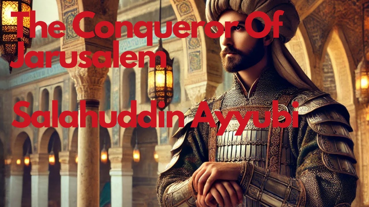 Salahuddin Ayyubi: The Merciful Conqueror of Jerusalem || 