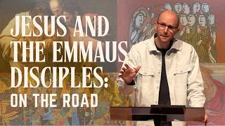 Jesus and the Emmaus Disciples: On the Road | Pastor Aaron Graham