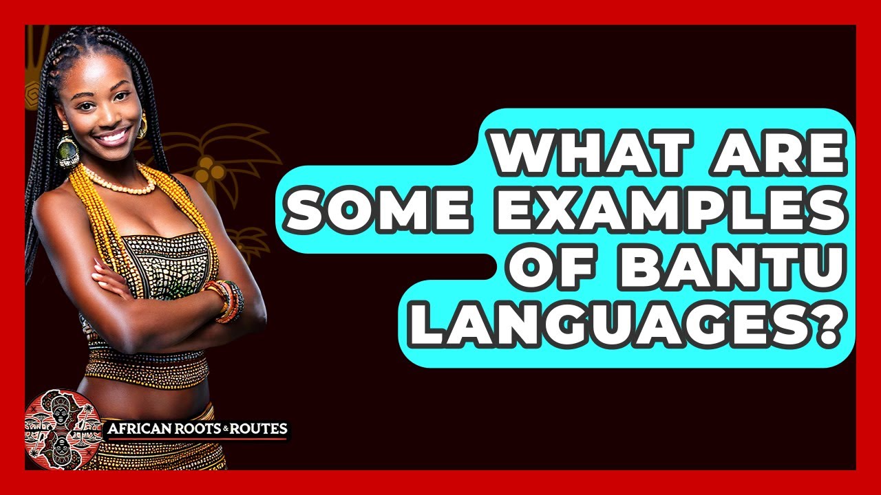 What Are Some Examples Of Bantu Languages? - African Roots And Routes