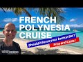 Should a French Polynesia Cruise Be On Your Travel Bucket List ? 4 Pros and 4 Cons Revealed !