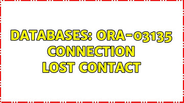 Databases: ORA-03135 connection lost contact