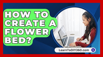 How To Create A Flower Bed? - LearnToDIY360.com