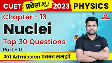 CUET 2023 Physics | Nuclei  Top 30 Questions | By Gajendra Sir
