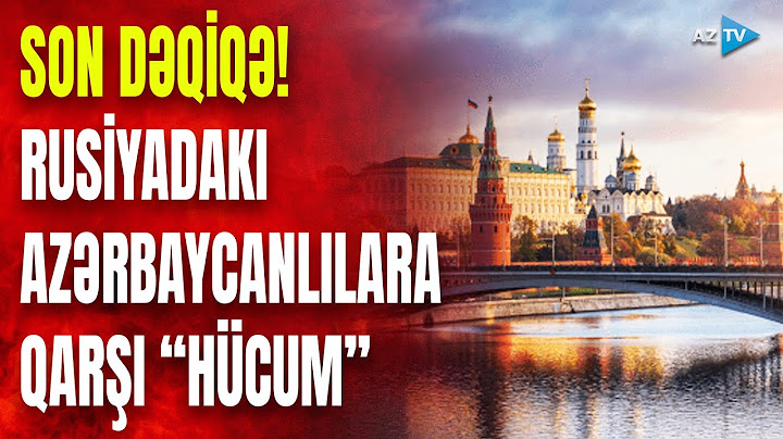 Rusiyadakı azərbaycanlılara qarşı TƏXRİBAT: təcili deportasiya tələb edildi