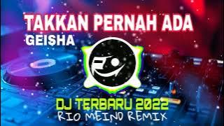 DJ TAKKAN PERNAH ADA - GEISHA || RIO MEIND REMIX 2022