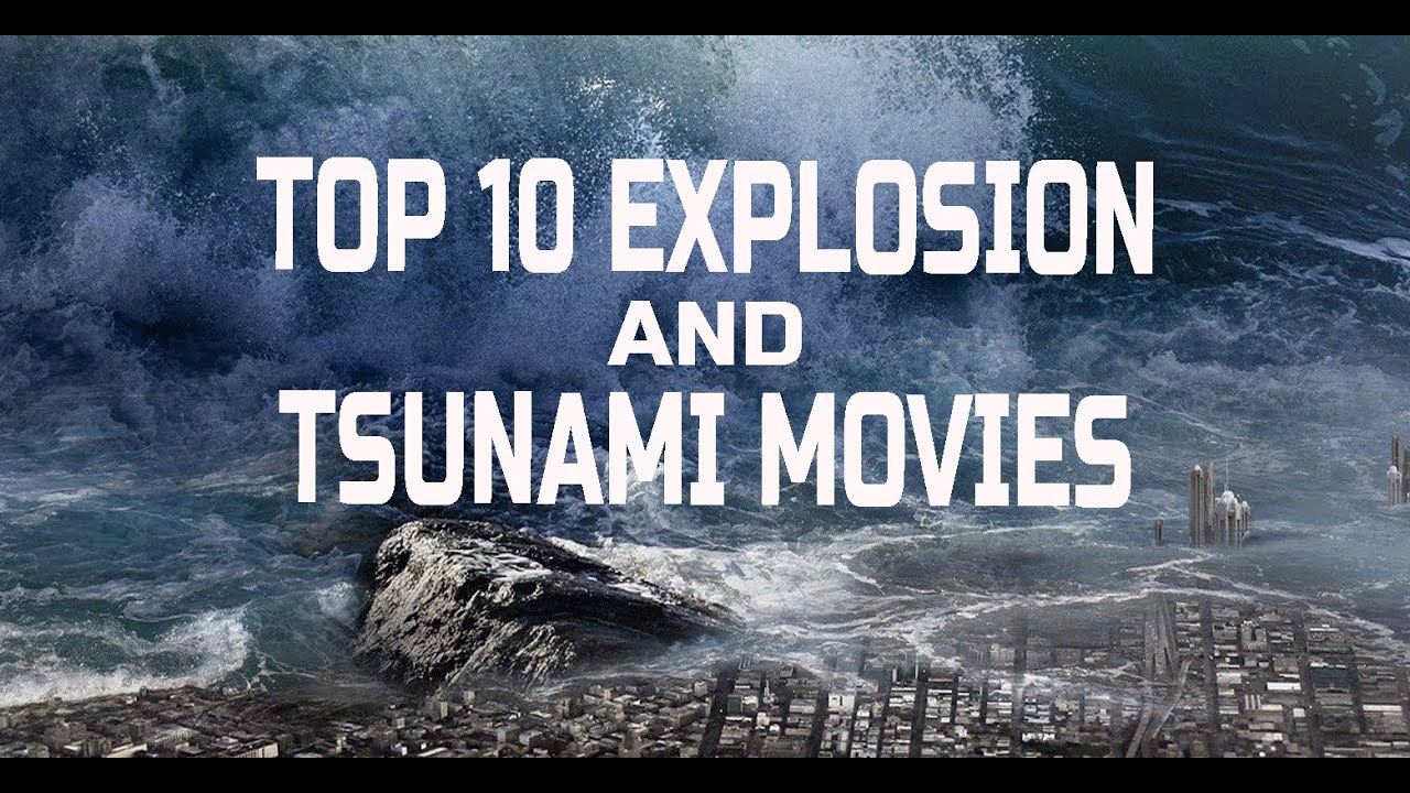 TOP 10 EXPLOSION AND TSUNAMI MOVIES Disaster movies YouTube TOP 10 EXPLOSION AND TSUNAMI MOVIES Disaster movies YouTube