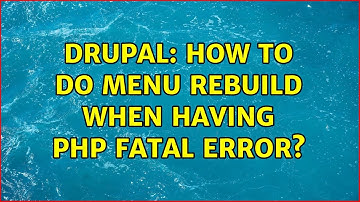 Drupal: How to do menu rebuild when having PHP Fatal error? (2 Solutions!!)