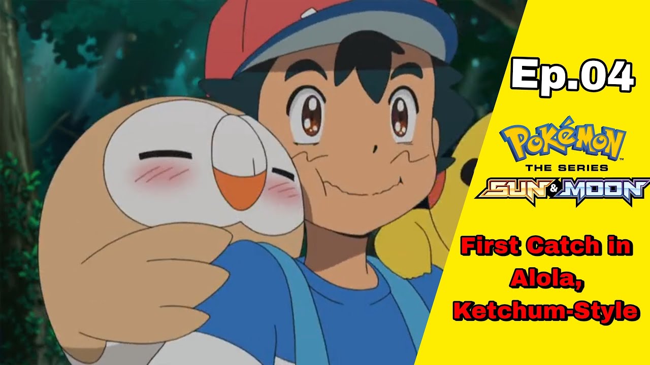 First Catch in Alola, KetchumStyle How Ash caught rowlet YouTube