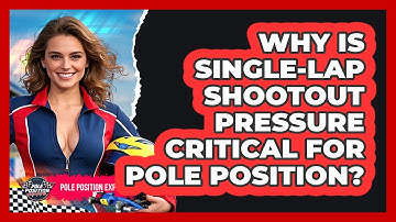 Why Is Single-lap Shootout Pressure Critical For Pole Position? - Pole Position Experts