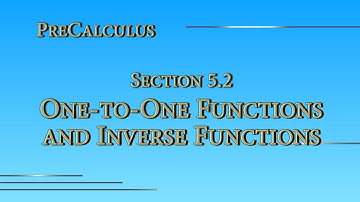 Precalculus Online -- Section 5.2 -- One-to-one Functions and Inverse Functions