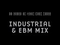Industrial &amp; EBM Mix — No Shred Of Light Part 3
