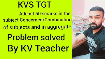 KVS TGT atleast 50% marks in the Concerned subjects/Combination and in aggregate problem solve...