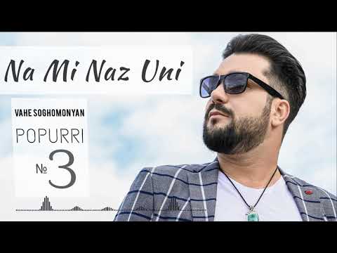 Vahe Soghomonyan - Na Mi Naz Uni // Popurri №3 // PREMIERE //2021