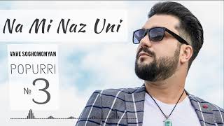 Vahe Soghomonyan - Na Mi Naz Uni // Popurri №3 // PREMIERE //2021