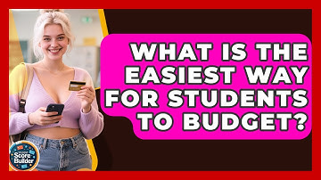 What Is The Easiest Way For Students To Budget? - Student Score Builder