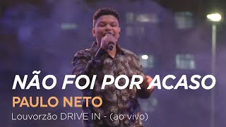 Paulo Neto - Não Foi por Acaso - Louvorzão Drive In (Ao Vivo)
